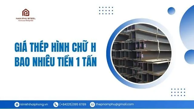 Sản phẩm gia thep hinh chu h bao nhieu tien 1 tan — Công Ty TNHH Thép Nam Phú — MST 0201651442