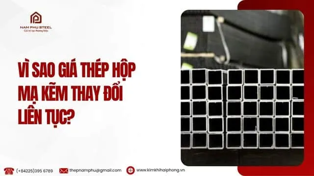 Sản phẩm vi sao gia thep hop ma kem thay doi lien tuc — Công Ty TNHH Thép Nam Phú — MST 0201651442