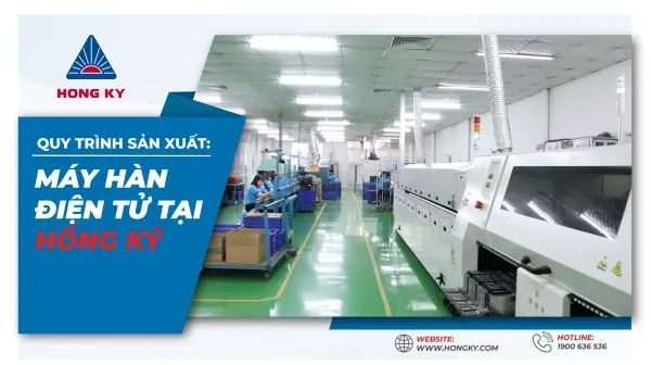 Sản phẩm Quy trinh san xuat may han dien tu tai Hong Ky 1 — Công Ty TNHH Sản Xuất Thương Mại Cơ Khí Hồng Ký — MST 0302268557