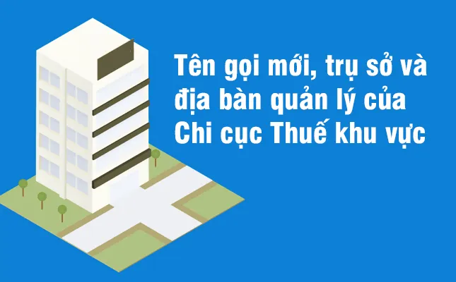 Sản phẩm ten goi moi tru so va dia ban quan ly cua chi cuc thue khu vuc tu 1 3 2025 — Công Ty CP Hệ Thống Luật Nguyễn/ VP Luật Sư Luật Nguyễn — MST 0303078012
