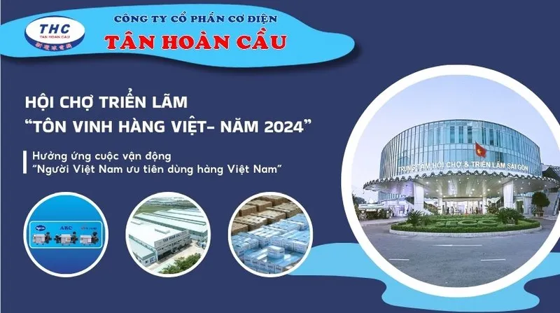 Sản phẩm trien lam ton vinh hang viet 2024 — Công Ty Cổ Phần Cơ Điện Tân Hoàn Cầu — MST 0303225556
