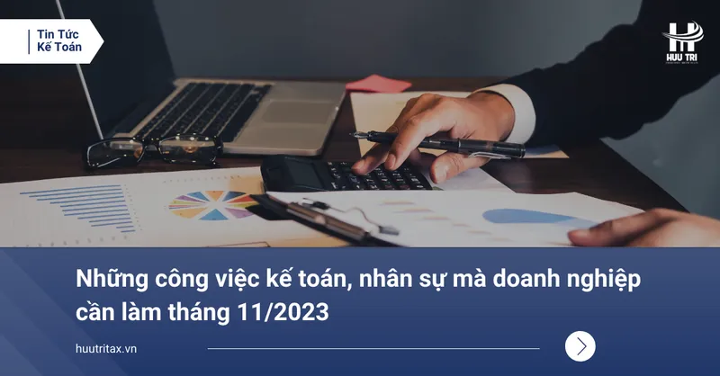 Sản phẩm Nhung cong viec ke toan nhan su ma doanh nghiep can lam thang 112023 — Công Ty TNHH Tư Vấn Dịch Vụ Hữu Trí — MST 0303669625