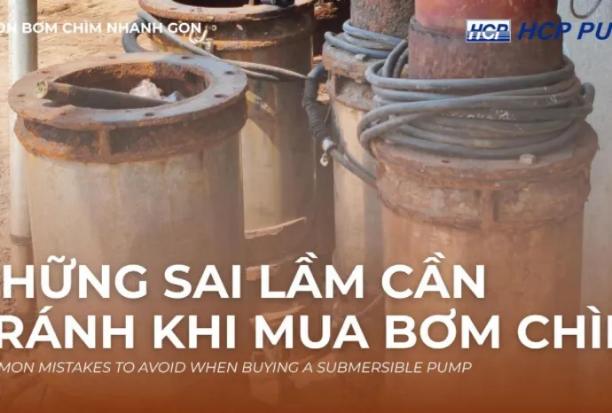 Sản phẩm Nhung sai lam can tranh khi chon mua bom chim Cover — Công Ty TNHH HCP Pumps Việt Nam — MST 0306569918