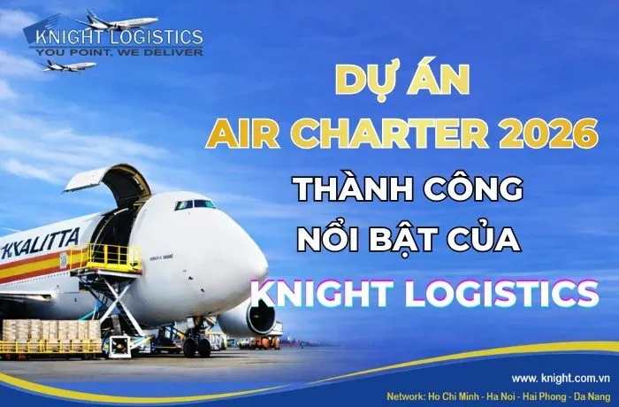 Sản phẩm DU AN AIR CHARTER 2026 – THANH CONG NOI BAT CUA KNIGHT LOGISTICS.jpg — Knight Logistics - Công Ty TNHH Knight Logistics — MST 0309879594