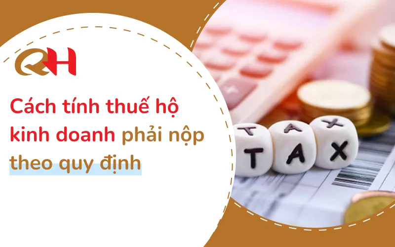 Sản phẩm cach tinh thue ho kinh doanh — Thuế Quang Huy - Công Ty TNHH Dịch Vụ Kế Toán Thuế Và Cung ứng Lao Động Quang
Huy — MST 0310872709