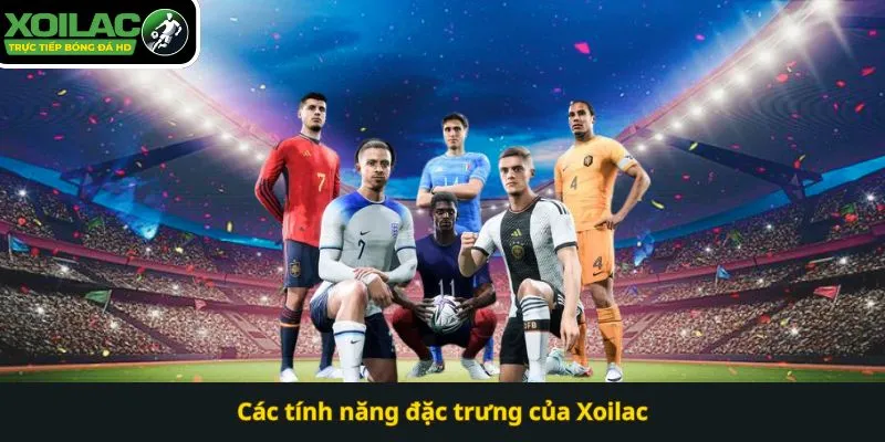 Sản phẩm Cac tinh nang dac trung cua Xoilac — Công Ty CP Việt Nam Trường Thịnh — MST 0311099626