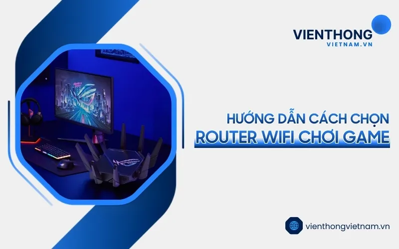Sản phẩm cach chon router wifi choi game — Công Ty TNHH Thương Mại Dịch Vụ Kỹ Thuật Công Nghệ Số — MST 0311754803
