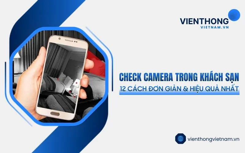 Sản phẩm cach check camera trong khach san — Công Ty TNHH Thương Mại Dịch Vụ Kỹ Thuật Công Nghệ Số — MST 0311754803