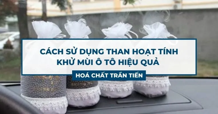 Sản phẩm than hoat tinh khu mui oto 762x400 — Công Ty TNHH Xuất Nhập Khẩu Trần Tiến — MST 0312284043