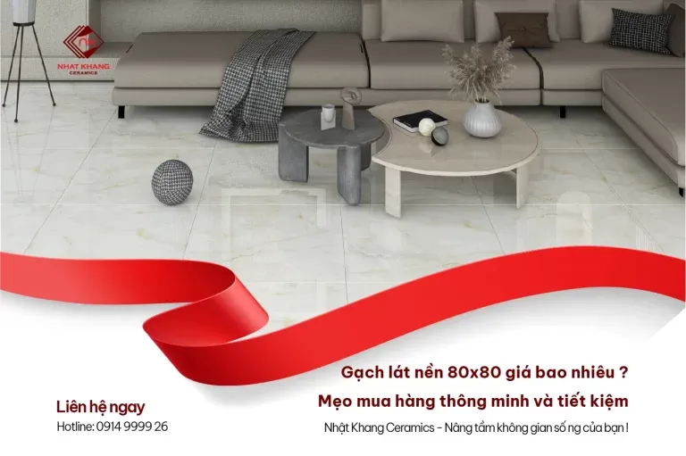 Sản phẩm gach lat nen 80x80 gia bao nhieu 03 768x511 — Gạch Men Nhật Khang - Công Ty TNHH Phát Triển Nhật Khang — MST 0312486995