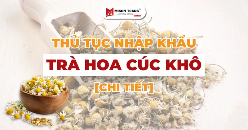 Sản phẩm thu tuc nhap khau tra hoa cuc kho — Mison Trans - Công Ty TNHH Vận Tải Miên Sơn — MST 0312565358
