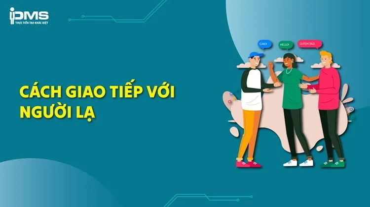 Sản phẩm cach giao tiep voi nguoi la — Trường Tư Vấn - Đào Tạo PMS - Công TY TNHH Tư Vấn Và Đào Tạo PMS — MST 0312783853
