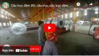 Sản phẩm Video Cau truc dam doi cau truc cau truc dam don chat luong cao 64 tan 200 — Cầu Trục Và Cổng Trục Thuận Thành - Công Ty TNHH Sản Xuất Cơ Khí Thuận Thành — MST 0313172617