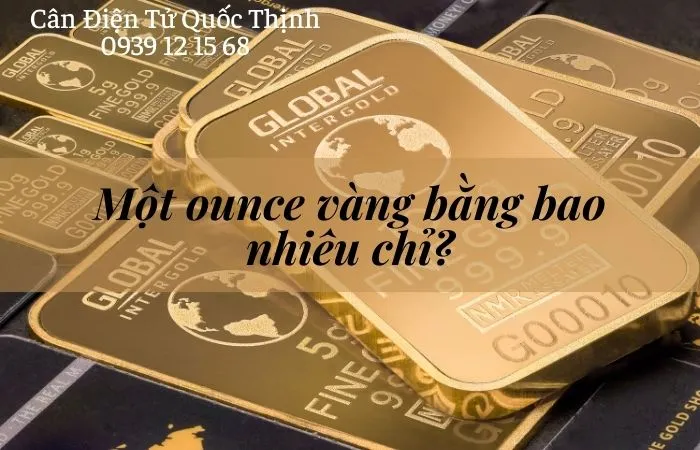 Sản phẩm 1 ounce bang bao nhieu chi  1 ounce vang bang bao nhieu usd _s2393 — Cân Điện Tử Quốc Thịnh - Công Ty TNHH Sản Xuất - Thương Mại - Dịch Vụ Cân Điện
Tử Quốc Thịnh — MST 0313712044