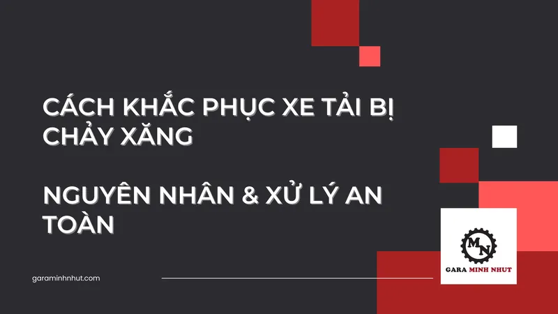 Sản phẩm Cach Khac Phuc Xe Tai Bi Chay Xang Nguyen Nhan Xu Ly An Toan — Sửa Chữa Xe Minh Nhựt - Công Ty TNHH Thương Mại Dịch Vụ Đầu Tư Minh Nhựt — MST 0313816903