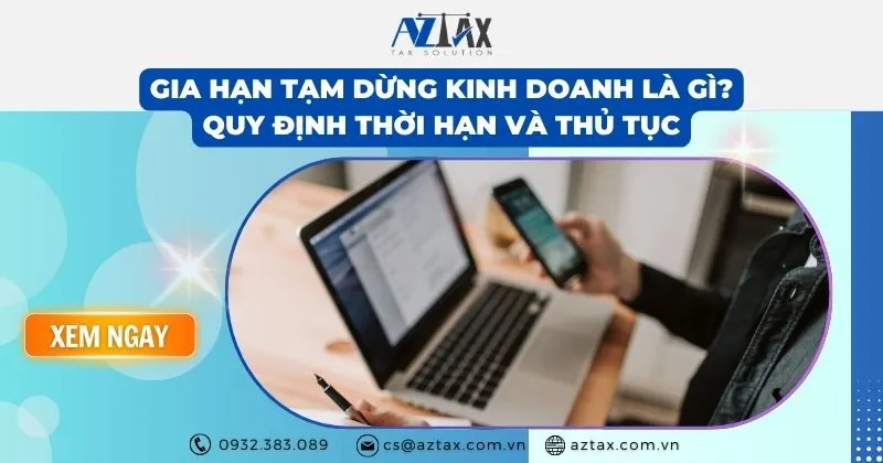 Sản phẩm Gia han tam dung kinh doanh la gi_ Quy dinh thoi han va thu tuc — Công Ty TNHH AZTAX — MST 0314011210