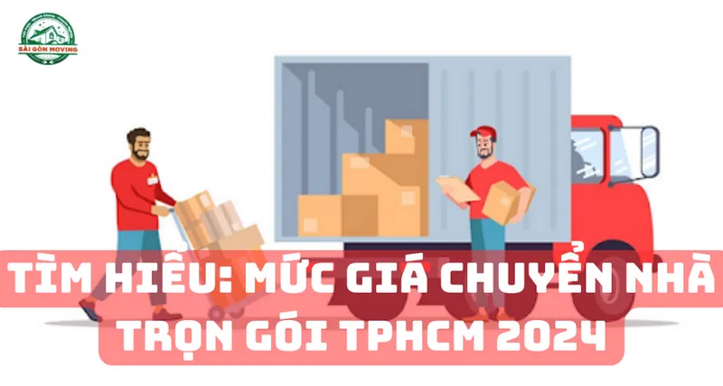 Sản phẩm tim hieu muc gia chuyen nha tron goi tphcm 2024 — Chuyển Nhà Văn Phòng Sài Gòn Moving - Công Ty TNHH TMDV Sài Gòn Moving — MST 0314367866