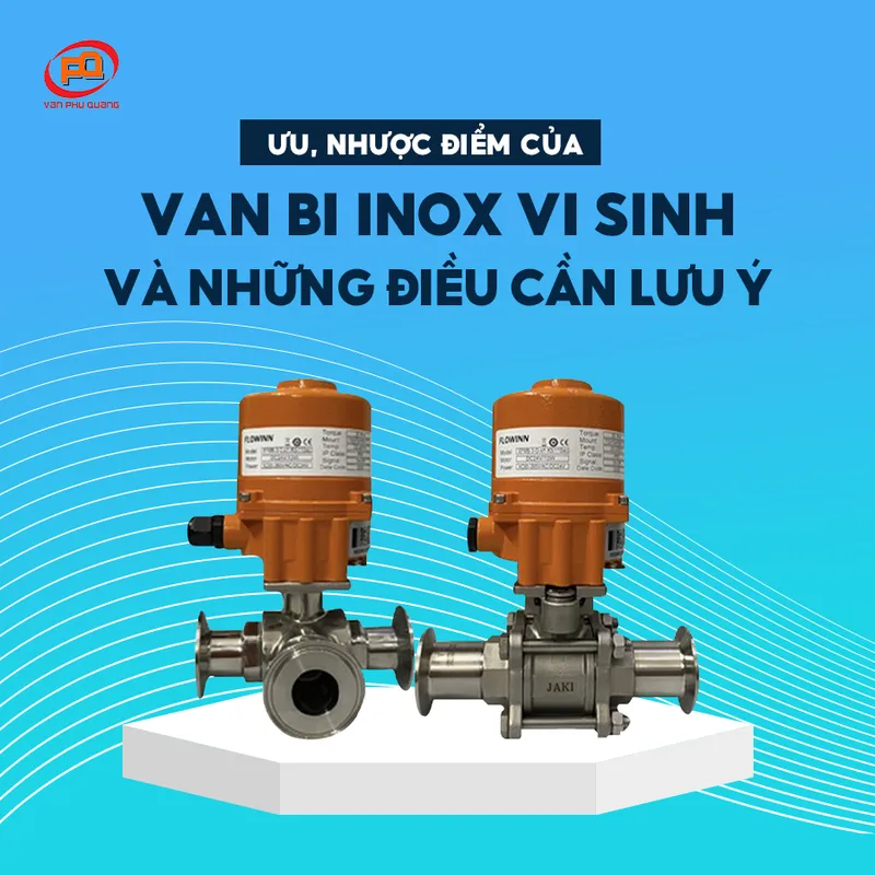 Sản phẩm uu nhuoc diem cua van bi inox vi sinh va nhung dieu can luu y  — Công Ty TNHH Thương Mại Dịch Vụ Xuất Nhập Khẩu Van Phú Quang — MST 0314640032