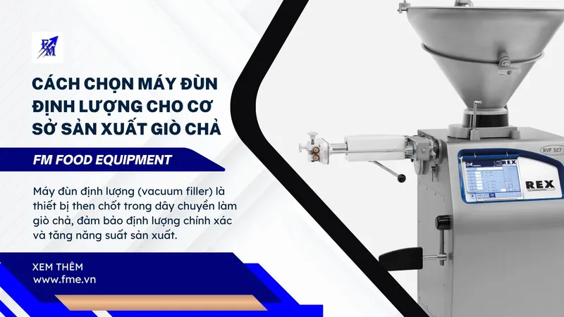 Sản phẩm Cach chon may dun dinh luong cho co so san xuat gio cha — Công Ty TNHH Thiết Bị Thực Phẩm FM — MST 0314685731
