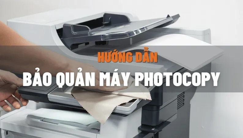 Sản phẩm huong dan bao quan may photocopy — Công Ty TNHH Hưng Phúc Khang — MST 0314753815