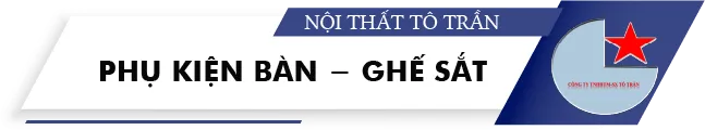 Sản phẩm phu kien ban ghe sat — Bàn Ghế Sắt Tô Trần - Công Ty TNHH Thương Mại Sản Xuất Tô Trần — MST 0314816889
