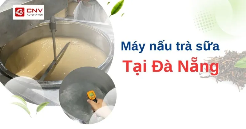 Sản phẩm thumnail may nau tra sua tai da nang 1024x538 — Máy Đóng Gói CNV - Công Ty TNHH Kỹ Thuật Và Tự Động Hóa CNV — MST 0315080256