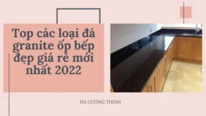 Sản phẩm Top cac loai da granite op bep dep gia re moi nhat 2022 1 300x169 — Công Ty TNHH Xây Dựng - Sản Xuất Đá Hoa Cương Cường Thịnh — MST 0315102598