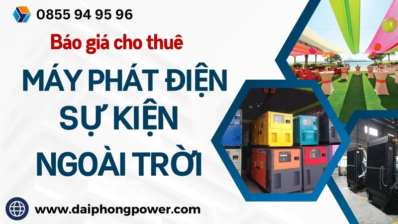 Sản phẩm Bao gia cho thue May phat dien su kien ngoai troi — Máy Phát Điện Đại Phong - Công Ty TNHH XNK Điện Máy Đại Phong — MST 0315192908