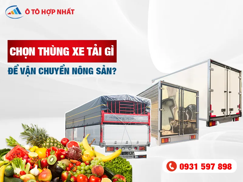 Sản phẩm chon thung xe de van chuyen nong san web 2 4465 — Công Ty TNHH Ô Tô Hợp Nhất Miền Nam — MST 0315581252