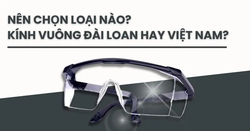 Sản phẩm kinh bao ho vuong dai loan co tot hon viet nam khong — Công Ty TNHH Sản Xuất Thương Mại Dịch Vụ Bảo Hộ Lao Động Vĩnh Thành — MST 0315762178