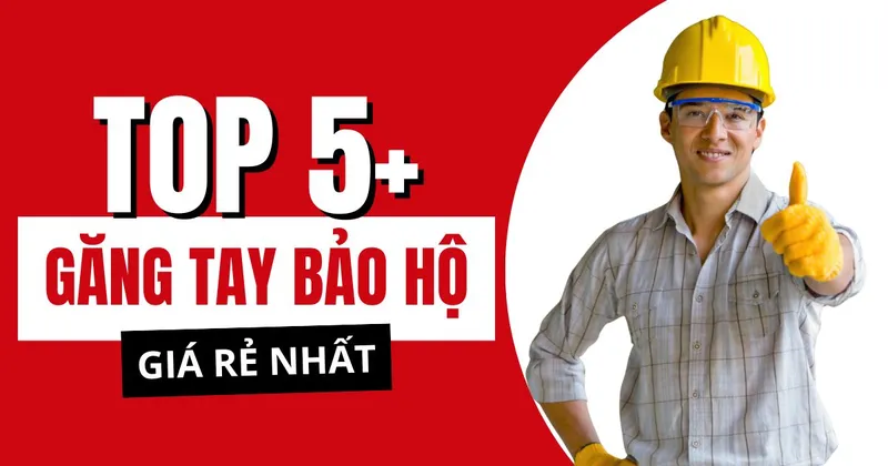 Sản phẩm top 5 gang tay bao ho pho bien nhat 2025 — Công Ty TNHH Sản Xuất Thương Mại Dịch Vụ Bảo Hộ Lao Động Vĩnh Thành — MST 0315762178
