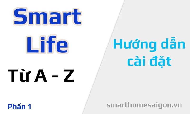 Sản phẩm Cai dat phan mem smart life 01 — Công Ty TNHH Smart Home Sài Gòn — MST 0315843941