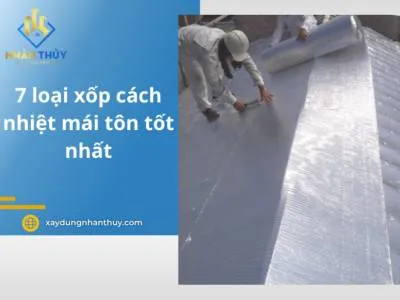 Sản phẩm 7 loai xop cach nhiet mai ton chong nong tot nhat hien nay 7881 — Công Ty TNHH Thương Mại Dịch Vụ Xây Dựng Nhân Thủy — MST 0315858955
