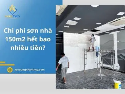 Sản phẩm chi phi son nha 150m2 1860 — Công Ty TNHH Thương Mại Dịch Vụ Xây Dựng Nhân Thủy — MST 0315858955