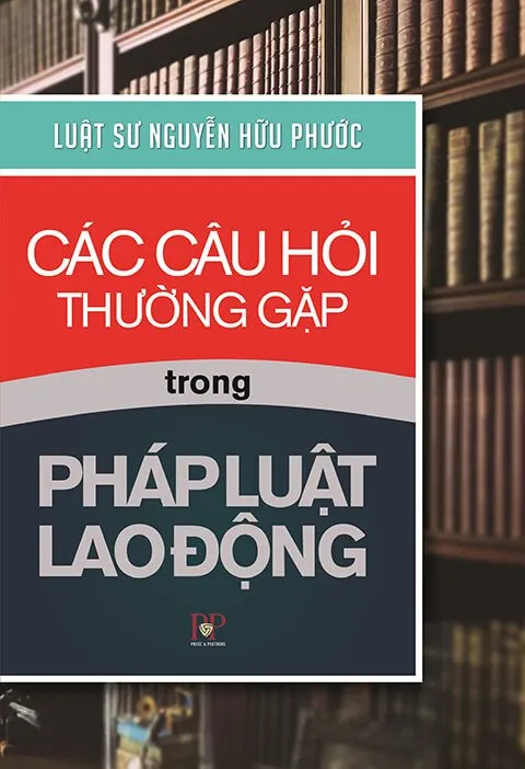 Sản phẩm cac cau hoi thuong gap trong phap luat lao dong 1 — Công Ty Luật TNHH Phước Và Các Cộng Sự — MST 0315863426
