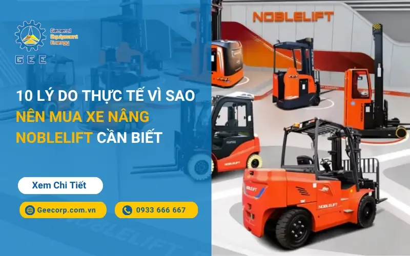 Sản phẩm 10 ly do thuc te vi sao nen mua xe nang noblelift can biet gee viet nam — Công Ty CP GEE Việt Nam — MST 0315901463