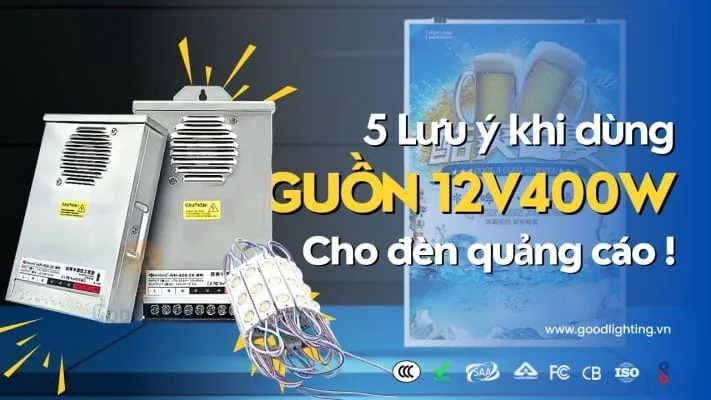 Sản phẩm 5 luu y khi dung nguon LED 12V 400W cho den quang cao 4 711x400 — Công Ty TNHH Thương Mại Dịch Vụ Goodlight — MST 0315933024