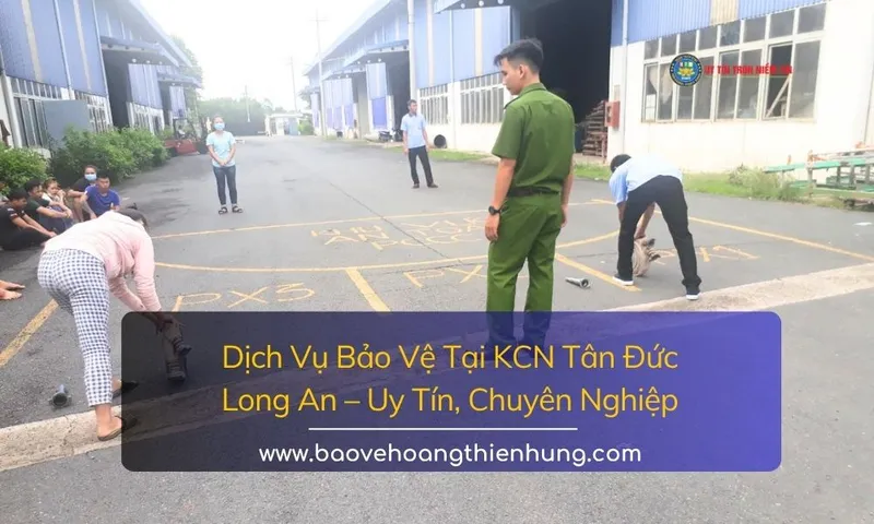 Sản phẩm dich vu bao ve kcn tan duc long an 1 — Công Ty TNHH Bảo Vệ Hoàng Thiên Hưng — MST 0316406020