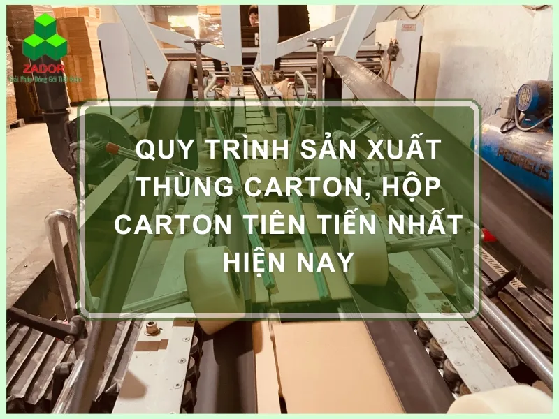 Sản phẩm quy trinh san xuat thung giay carton — Công Ty TNHH Zador — MST 0316419446