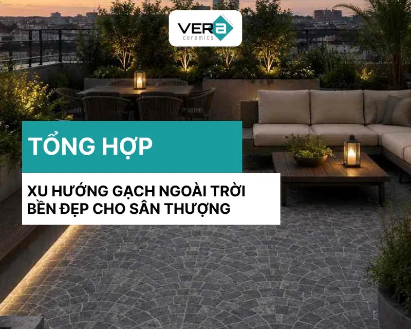Sản phẩm tong hop xu huong gach ngoai troi ben dep cho san thuong — Công Ty TNHH VERA CERAMICS — MST 0316538757