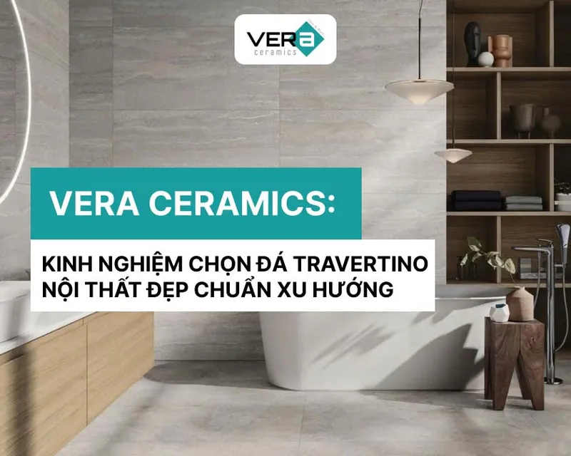 Sản phẩm kinh nghiem chon da travertino noi that dep chuan xu huong — Công Ty TNHH VERA CERAMICS — MST 0316538757
