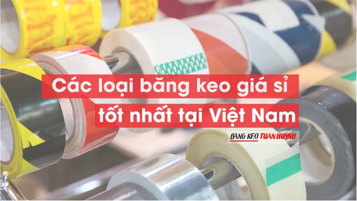 Sản phẩm cac loai bang keo gia si tot nhat tai viet nam — Công Ty TNHH Băng Keo Tuấn Huỳnh — MST 0316845853