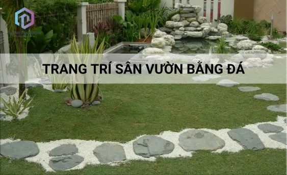 Sản phẩm 15 y tuong trang tri san vuon bang da mang phong cach rieng 1 — Công Ty TNHH Thành Phát Stone — MST 0316957645