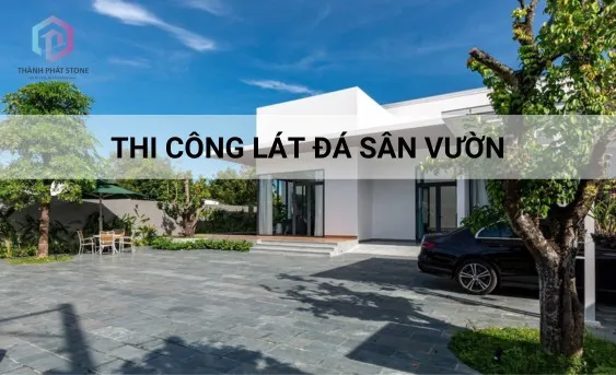Sản phẩm thi cong lat da san vuon dung ky thuat tham my cao 1 — Công Ty TNHH Thành Phát Stone — MST 0316957645