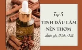 Sản phẩm top 5 tinh dau lam nen thom duoc yeu thich nhat 270x165 — Công Ty TNHH Nội Thất Ahozo Việt Nam — MST 0316984871