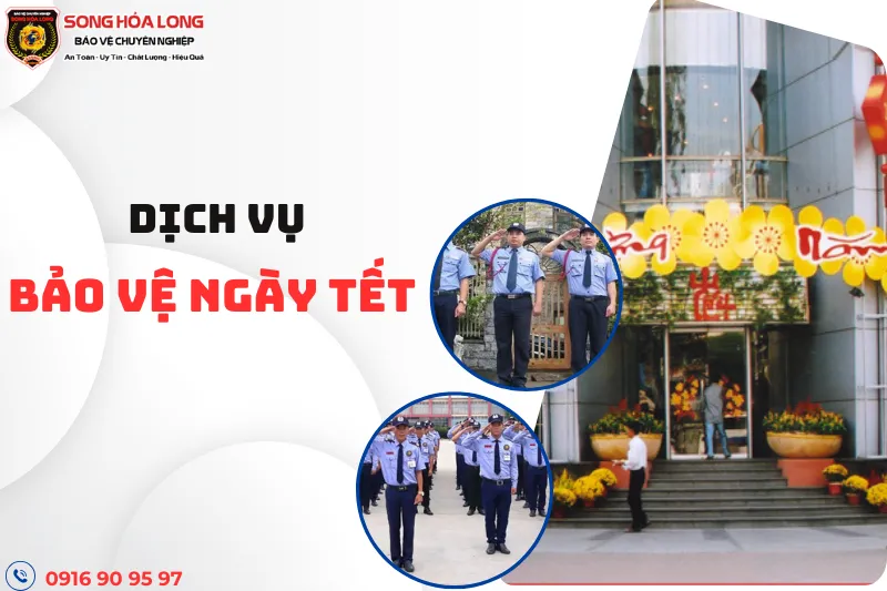 Sản phẩm Dich vu bao ve ngay tet — Công Ty Cổ Phần Dịch Vụ Bảo Vệ Song Hỏa Long Group — MST 0317970790