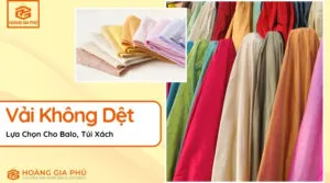 Sản phẩm Cac Loai Vai Khong Det Ung Dung Loi Ich 300x167 — Balo Túi Xách Hoàng Gia Phú - Công Ty TNHH May Túi Xách Hoàng Gia Phú — MST 0318249207