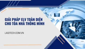 Sản phẩm 360x210giai phap elv toan dien cho toa nha thong minh lagitech 1774361000 — Công Ty CP Công Nghệ Lạc Gia Cường — MST 0401416904