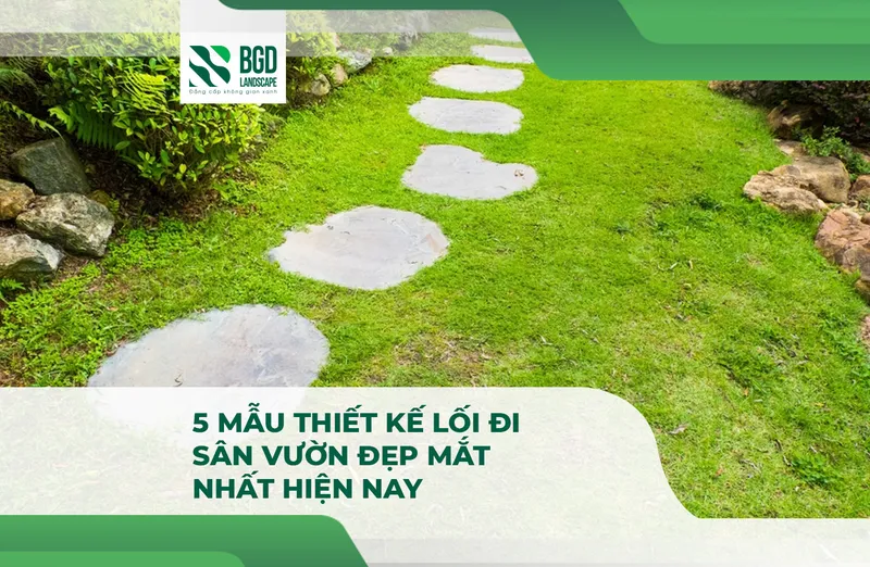 Sản phẩm SEO 5 mau thiet ke loi di san vuon dep mat nhat hien nay — Công Ty TNHH Một Thành Viên Bình Garden — MST 0401681701