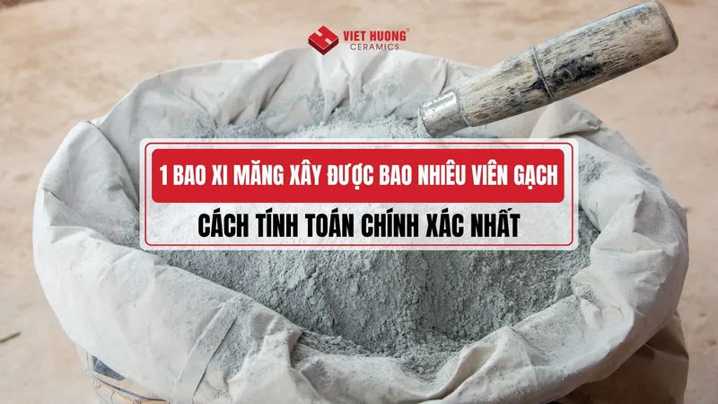 Sản phẩm thumbnail 1 bao xi mang xay duoc bao nhieu vien gach cach tinh chuan cho nguoi xay nha — Gạch Men Việt Hương - Công Ty Cổ Phần Xây Dựng Gốm Sứ Việt Hương — MST 0401756026